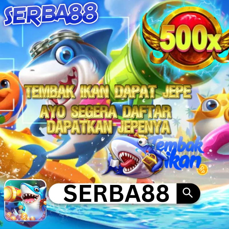 SERBA88 Bermain Tembak Ikan Dapat Cuan Profit Jepe Cukup Login Dengan Link Terpecaya Disini